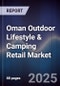 Oman Outdoor Lifestyle & Camping Retail Market Size, Share, Growth Drivers, Trends, Opportunities, Competitive Landscape & Forecast 2025-2030 - Product Thumbnail Image