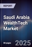 Saudi Arabia WealthTech Market Size, Share, Growth Drivers, Trends & Forecast 2025-2030- Product Image