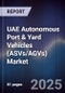 UAE Autonomous Port & Yard Vehicles (ASVs/AGVs) Market Size, Share, Growth Drivers, Trends, Opportunities, Competitive Landscape & Forecast 2025-2030 - Product Image