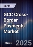 GCC Cross-Border Payments Market Size, Share, Trends, Growth Drivers & Forecast 2025-2030- Product Image