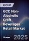 GCC Non-Alcoholic Craft Beverages Retail Market Size, Share, Growth Drivers, Trends, Opportunities, Competitive Landscape & Forecast 2025-2030 - Product Image