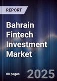 Bahrain Fintech Investment Market Size, Share, Growth Drivers & Forecast 2025-2030- Product Image