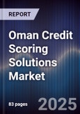 Oman Credit Scoring Solutions Market Size, Share, Growth Drivers & Forecast 2025-2030- Product Image