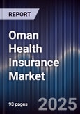 Oman Health Insurance Market Size, Share, Growth Trends & Forecast 2025-2030- Product Image