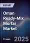 Oman Ready-Mix Mortar Market Size, Share, Trends, Drivers & Forecast 2025-2030 - Product Image