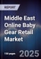 Middle East Online Baby Gear Retail Market Size, Platforms, Consumer Segments & Forecast 2025-2030 - Product Thumbnail Image