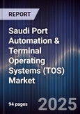 Saudi Port Automation & Terminal Operating Systems (TOS) Market Size, Share, Growth Drivers, Trends, Opportunities, Competitive Landscape & Forecast 2025-2030- Product Image