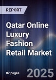 Qatar Online Luxury Fashion Retail Market Size, Platforms, Consumer Segments & Forecast 2025-2030- Product Image