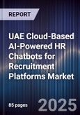 UAE Cloud-Based AI-Powered HR Chatbots for Recruitment Platforms Market Size, Share, Growth Drivers, Trends, Opportunities, Competitive Landscape & Forecast 2025-2030- Product Image