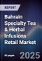Bahrain Specialty Tea & Herbal Infusions Retail Market Size, Consumer Segments, Growth Drivers & Forecast 2025-2030 - Product Image