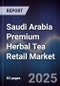 Saudi Arabia Premium Herbal Tea Retail Market Size, Consumer Segments, Distribution Channels & Forecast 2025-2030 - Product Image