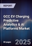 GCC EV Charging Predictive Analytics & AI Platforms Market Size, Share, Growth Drivers, Trends, Opportunities, Competitive Landscape & Forecast 2025-2030- Product Image