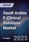 Saudi Arabia E-Clinical Solutions Market Size, Share, Growth Drivers, Trends, Opportunities & Forecast 2025-2030 - Product Image