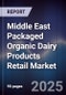 Middle East Packaged Organic Dairy Products Retail Market Size, Consumer Segments, Distribution Channels & Forecast 2025-2030 - Product Thumbnail Image