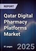 Qatar Digital Pharmacy Platforms Market Size, Share, Growth Drivers, Trends, Opportunities & Forecast 2025-2030- Product Image