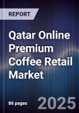 Qatar Online Premium Coffee Retail Market Size, Platforms, Consumer Segments & Forecast 2025-2030- Product Image