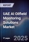 UAE AI Oilfield Monitoring Solutions Market Size, Share & Forecast 2025-2030 - Product Image