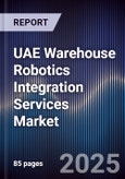 UAE Warehouse Robotics Integration Services Market Size, Share, Growth Drivers, Trends, Opportunities, Competitive Landscape & Forecast 2025-2030- Product Image