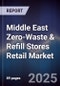 Middle East Zero-Waste & Refill Stores Retail Market Size, Share, Consumer Adoption, Category Mix & Forecast 2025-2030 - Product Thumbnail Image
