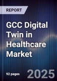 GCC Digital Twin in Healthcare Market Size, Share, Growth Drivers, Trends, Opportunities & Forecast 2025-2030- Product Image