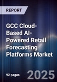 GCC Cloud-Based AI-Powered Retail Forecasting Platforms Market Size, Share, Growth Drivers, Trends, Opportunities, Competitive Landscape & Forecast 2025-2030- Product Image