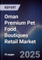 Oman Premium Pet Food Boutiques Retail Market Size, Consumer Segments, Competitive Landscape & Forecast 2025-2030 - Product Thumbnail Image