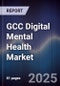 GCC Digital Mental Health Market Size, Share, Growth Drivers, Trends, Opportunities & Forecast 2025-2030 - Product Thumbnail Image