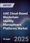 UAE Cloud-Based Blockchain Identity Management Platforms Market Size, Share, Growth Drivers, Trends, Opportunities, Competitive Landscape & Forecast 2025-2030 - Product Thumbnail Image