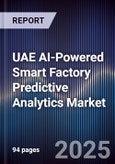 UAE AI-Powered Smart Factory Predictive Analytics Market Size & Forecast 2025-2030- Product Image