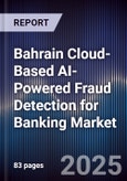 Bahrain Cloud-Based AI-Powered Fraud Detection for Banking Market Size, Share, Growth Drivers, Trends, Opportunities, Competitive Landscape & Forecast 2025-2030- Product Image