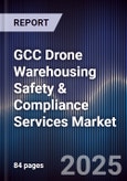 GCC Drone Warehousing Safety & Compliance Services Market Size, Share, Growth Drivers, Trends, Opportunities, Competitive Landscape & Forecast 2025-2030- Product Image