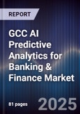 GCC AI Predictive Analytics for Banking & Finance Market Size & Forecast 2025-2030- Product Image