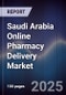 Saudi Arabia Online Pharmacy Delivery Market Size, Share, Growth Drivers, Trends, Opportunities & Forecast 2025-2030 - Product Image