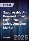 Saudi Arabia AI-Powered Smart City Public Safety Analytics Market Size & Forecast 2025-2030- Product Image