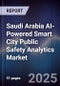 Saudi Arabia AI-Powered Smart City Public Safety Analytics Market Size & Forecast 2025-2030 - Product Thumbnail Image