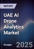 UAE AI Drone Analytics Market Size, Share, Growth Drivers & Forecast 2025-2030- Product Image