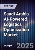 Saudi Arabia AI-Powered Logistics Optimization Market Size & Forecast 2025-2030- Product Image