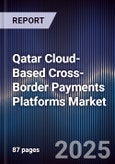 Qatar Cloud-Based Cross-Border Payments Platforms Market Size, Share, Growth Drivers, Trends, Opportunities, Competitive Landscape & Forecast 2025-2030- Product Image