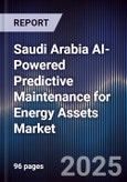 Saudi Arabia AI-Powered Predictive Maintenance for Energy Assets Market Size & Forecast 2025-2030- Product Image