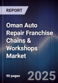 Oman Auto Repair Franchise Chains & Workshops Market Size, Share, Growth Drivers, Trends, Opportunities, Competitive Landscape & Forecast 2025-2030- Product Image