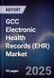 GCC Electronic Health Records (EHR) Market Size, Share, Growth Drivers, Trends, Opportunities & Forecast 2025-2030 - Product Image