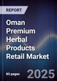 Oman Premium Herbal Products Retail Market Size, Consumer Segments, Distribution Channels & Forecast 2025-2030- Product Image