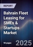 Bahrain Fleet Leasing for SMEs & Startups Market Size, Share, Growth Drivers, Trends, Opportunities, Competitive Landscape & Forecast 2025-2030- Product Image