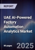 UAE AI-Powered Factory Automation Analytics Market Size, Share & Forecast 2025-2030- Product Image