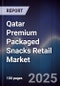 Qatar Premium Packaged Snacks Retail Market Size, Consumer Segments, Distribution Channels & Forecast 2025-2030 - Product Image