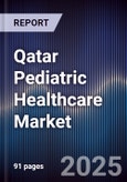 Qatar Pediatric Healthcare Market Size, Share, Growth Drivers, Trends, Opportunities & Forecast 2025-2030- Product Image