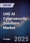 UAE AI Cybersecurity Solutions Market Size, Share & Growth Drivers 2025-2030 - Product Image