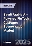 Saudi Arabia AI-Powered FinTech Customer Segmentation Market Size & Forecast 2025-2030- Product Image