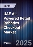 UAE AI-Powered Retail Robotics Checkout Market Size & Forecast 2025-2030- Product Image