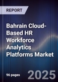 Bahrain Cloud-Based HR Workforce Analytics Platforms Market Size, Share, Growth Drivers, Trends, Opportunities, Competitive Landscape & Forecast 2025-2030- Product Image